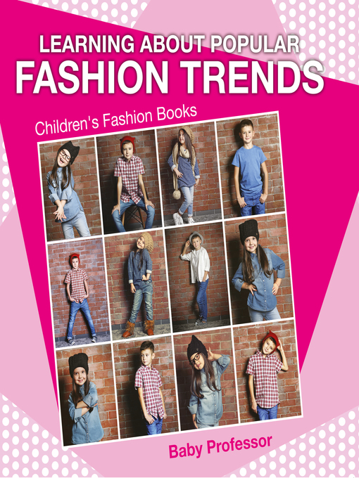 Title details for Learning about Popular Fashion Trends--Children's Fashion Books by Baby Professor - Available